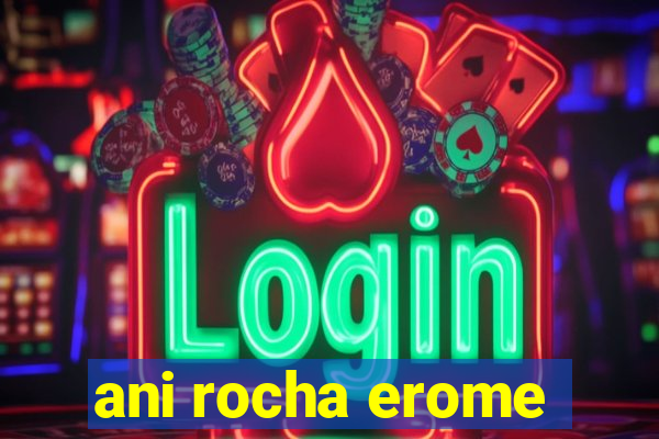 ani rocha erome